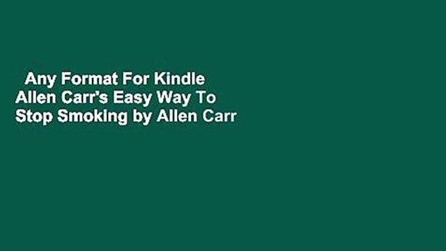 Any Format For Kindle Allen Carr's Easy Way To Stop Smoking by Allen Carr