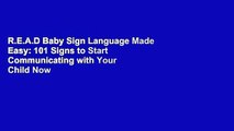 R.E.A.D Baby Sign Language Made Easy: 101 Signs to Start Communicating with Your Child Now