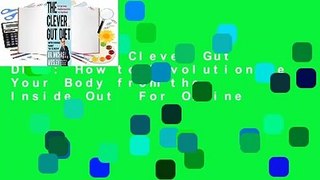 [Read] The Clever Gut Diet: How to Revolutionize Your Body from the Inside Out  For Online