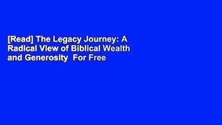 [Read] The Legacy Journey: A Radical View of Biblical Wealth and Generosity  For Free