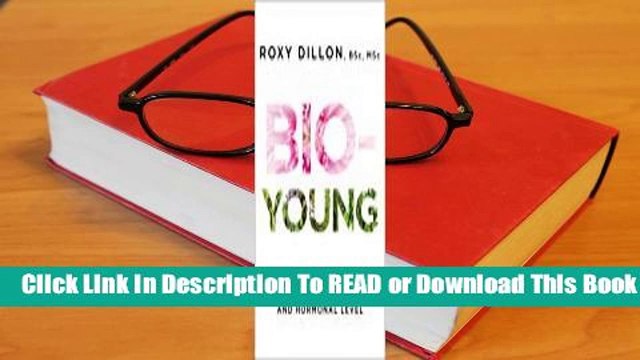 Full version Bio-Young: Get Younger at a Cellular and Hormonal Level For Kindle