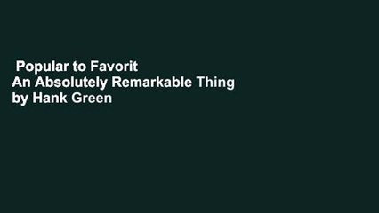 Popular to Favorit  An Absolutely Remarkable Thing by Hank Green