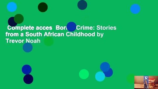 Complete acces Born a Crime: Stories from a South African Childhood by Trevor Noah