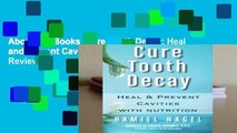 About For Books  Cure Tooth Decay: Heal and Prevent Cavities With Nutrition  Review