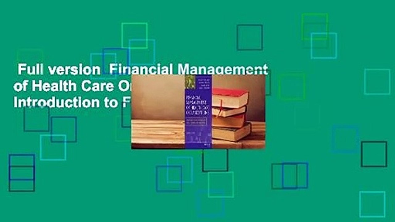 Full version  Financial Management of Health Care Organizations: An Introduction to Fundamental