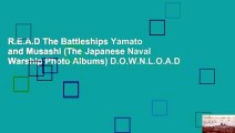 R.E.A.D The Battleships Yamato and Musashi (The Japanese Naval Warship Photo Albums) D.O.W.N.L.O.A.D