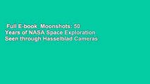 Full E-book  Moonshots: 50 Years of NASA Space Exploration Seen through Hasselblad Cameras