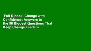 Full E-book  Change with Confidence: Answers to the 50 Biggest Questions That Keep Change Leaders