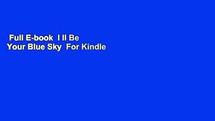 Full E-book  I ll Be Your Blue Sky  For Kindle