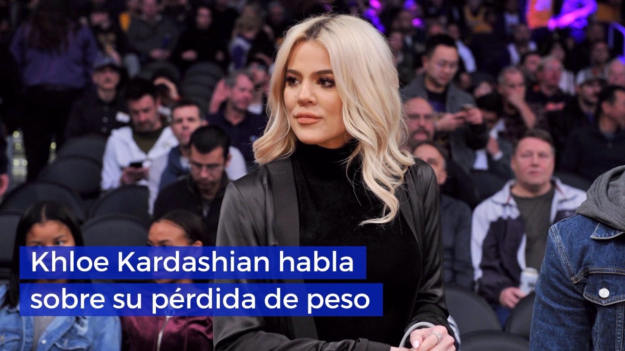 Khloe Kardashian habla sobre su pérdida de peso