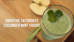 Smoothie Saturdays: Cucumber Mint Yogurt