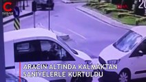 Aracın altında kalmaktan saniyelerle kurtuldu