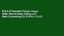 R.E.A.D Peaceful Parent, Happy Kids: How to Stop Yelling and Start Connecting {D.O.W.N.L.O.A.D