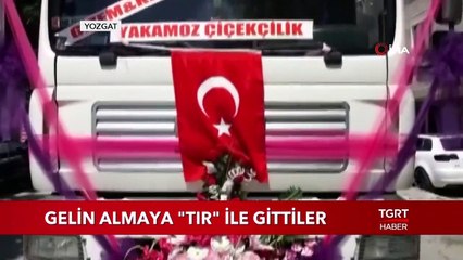 Gelin Almaya "TIR" ile Gittiler
