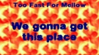 Too Fast For Mellow - We Gonna Get This Place