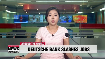 Download Video: Deutsche Bank to cut 18,000 jobs worldwide in radical restructuring