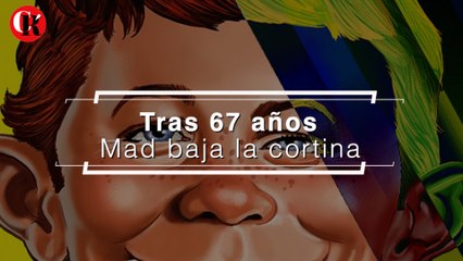Tras 67 años Mad baja la cortina