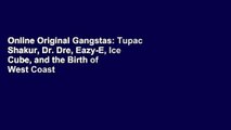 Online Original Gangstas: Tupac Shakur, Dr. Dre, Eazy-E, Ice Cube, and the Birth of West Coast
