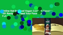 Online Hot for Food Vegan Comfort Classics: 101 Recipes to Feed Your Face  For Full