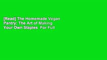 [Read] The Homemade Vegan Pantry: The Art of Making Your Own Staples  For Full