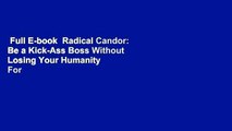 Full E-book  Radical Candor: Be a Kick-Ass Boss Without Losing Your Humanity  For Kindle