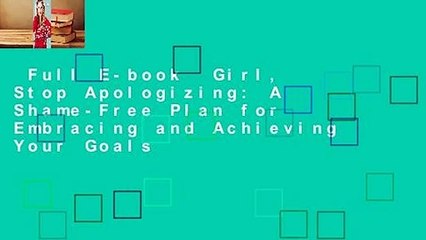 Full E-book  Girl, Stop Apologizing: A Shame-Free Plan for Embracing and Achieving Your Goals