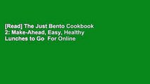 [Read] The Just Bento Cookbook 2: Make-Ahead, Easy, Healthy Lunches to Go  For Online
