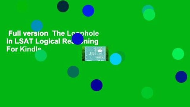 Full version The Loophole in LSAT Logical Reasoning For Kindle