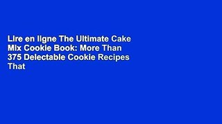 Lire en ligne The Ultimate Cake Mix Cookie Book: More Than 375 Delectable Cookie Recipes That