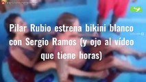 Pilar Rubio estrena bikini blanco con Sergio Ramos (y ojo al vídeo que tiene horas)
