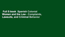 Full E-book  Spanish Colonial Women and the Law - Complaints, Lawsuits, and Criminal Behavior