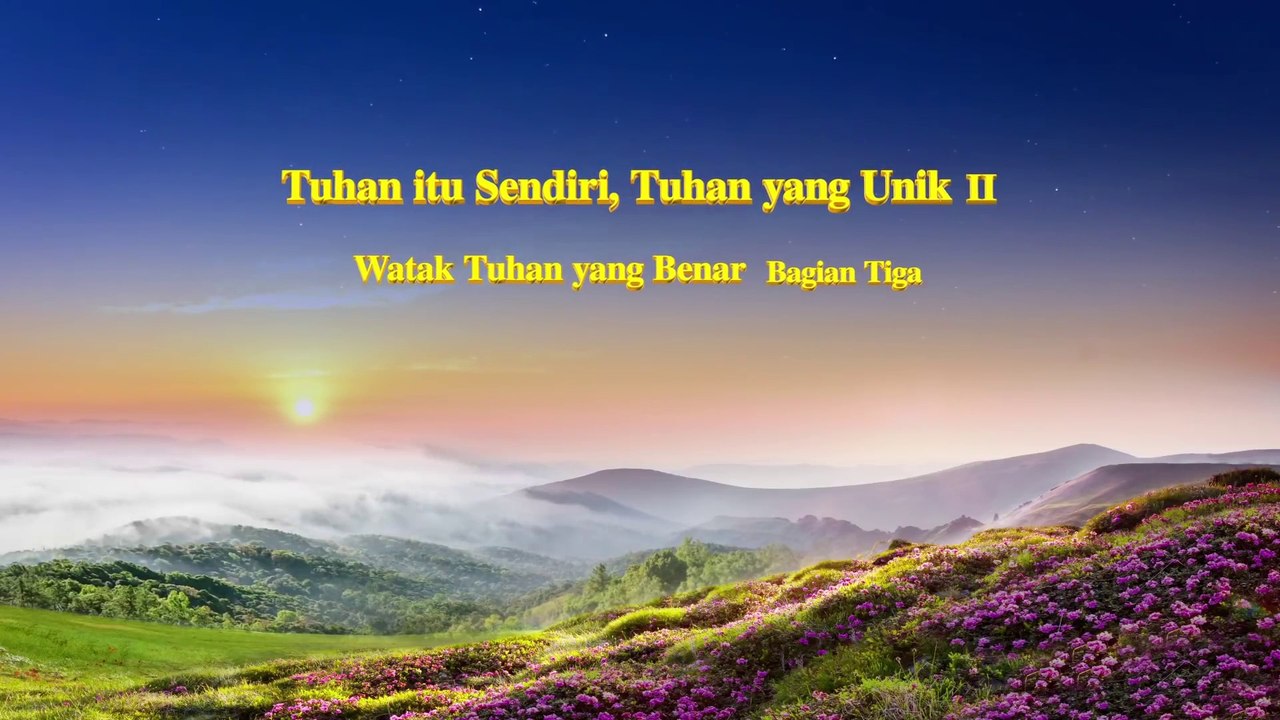 Bacaan Firman Tuhan - Tuhan itu Sendiri, Tuhan yang Unik II Watak Tuhan yang Benar - Bagian Tiga