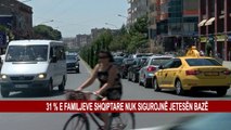 31 % E FAMILJEVE SHQIPTARE NUK SIGUROJNË JETESËN BAZË