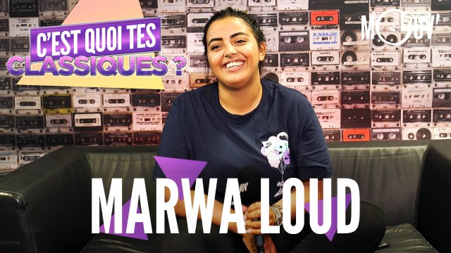 MARWA LOUD: C'est quoi tes classiques ?