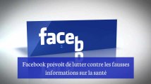 Facebook prévoit de lutter contre les fausses informations sur la santé