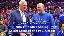 Clippers Are Favorites for NBA Title After Adding Kawhi Leonard and Paul George