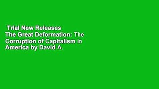 Trial New Releases  The Great Deformation: The Corruption of Capitalism in America by David A.
