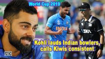 World Cup 2019 | Kohli lauds Indian bowlers, calls Kiwis consistent