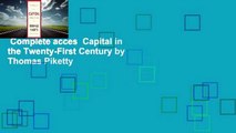 Complete acces  Capital in the Twenty-First Century by Thomas Piketty