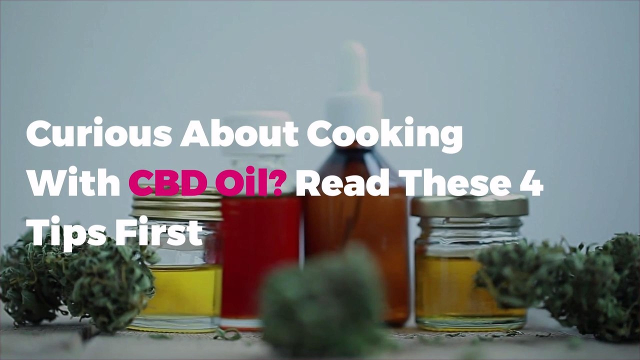Curious About Cooking With CBD Oil? Read These 4 Tips First