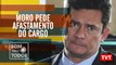 Moro pede afastamento do cargo - Cresce desaprovação do governo Bolsonaro – Bom Para Todos 08.07.19