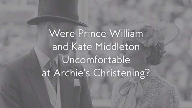 Were Prince William and Kate Middleton Uncomfortable at Archie's Christening?