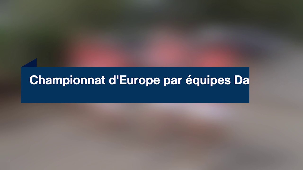 Championnat d’Europe par équipes Dames : les Bleues à l’assaut du continent