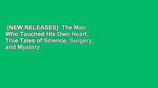 [NEW RELEASES]  The Man Who Touched His Own Heart: True Tales of Science, Surgery, and Mystery