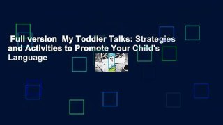 Full version  My Toddler Talks: Strategies and Activities to Promote Your Child's Language