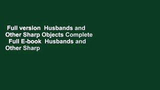 Full version  Husbands and Other Sharp Objects Complete   Full E-book  Husbands and Other Sharp