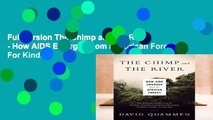 Full version The Chimp and the River - How AIDS Emerged from an African Forest For Kindle