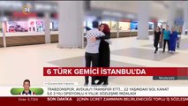 Libya'da alıkonulduktan sonra serbest kalan 6 Türk gemici İstanbul'da