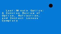 Last-Minute Optics: A Concise Review of Optics, Refraction, and Contact Lenses Complete