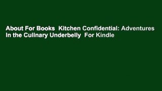 About For Books  Kitchen Confidential: Adventures in the Culinary Underbelly  For Kindle